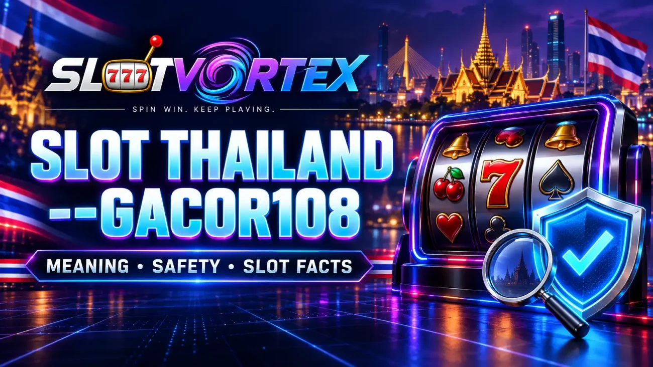 Slot Thailand --Gacor108 meaning and online slot safety checks